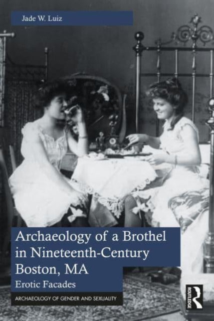 Archaeology of a Brothel in Nineteenth-Century Boston, MA