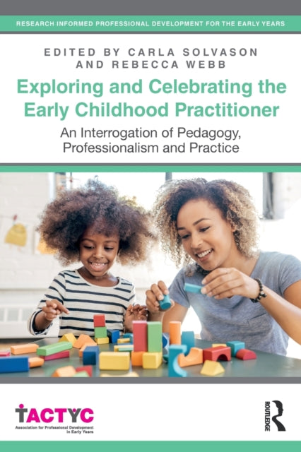 Exploring and Celebrating the Early Childhood Practitioner - An Interrogation of Pedagogy, Professionalism and Practice