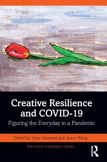 Creative Resilience and COVID-19 - Figuring the Everyday in a Pandemic