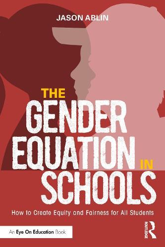 The Gender Equation in Schools - How to Create Equity and Fairness for All Students