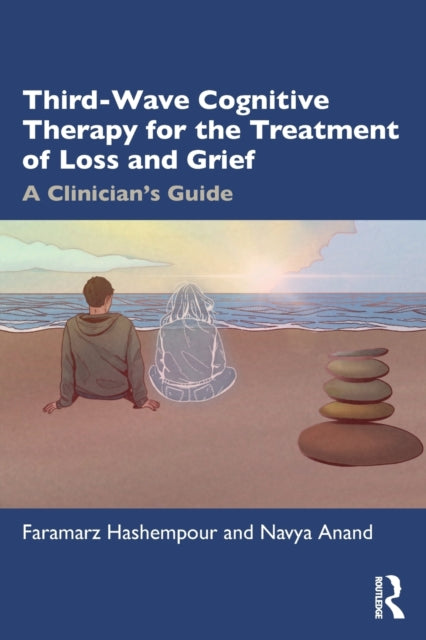 Third-Wave Cognitive Therapy for the Treatment of Loss and Grief - A Clinician's Guide