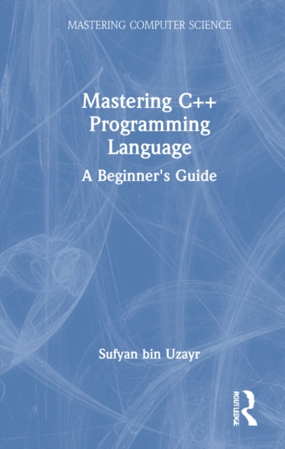 Mastering C++ Programming Language - A Beginner's Guide
