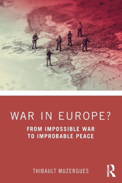 War in Europe? - From Impossible War to Improbable Peace