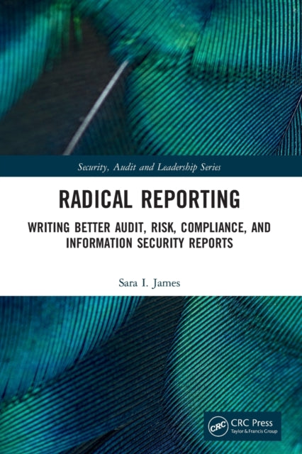 Radical Reporting - Writing Better Audit, Risk, Compliance, and Information Security Reports