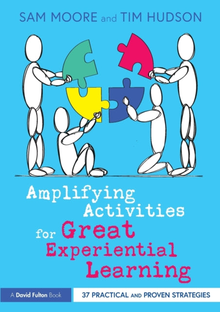 Amplifying Activities for Great Experiential Learning - 37 Practical and Proven Strategies