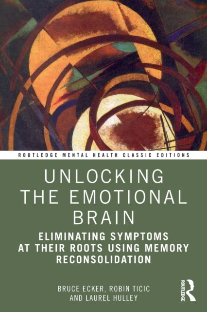 Unlocking the Emotional Brain - Eliminating Symptoms at Their Roots Using Memory Reconsolidation