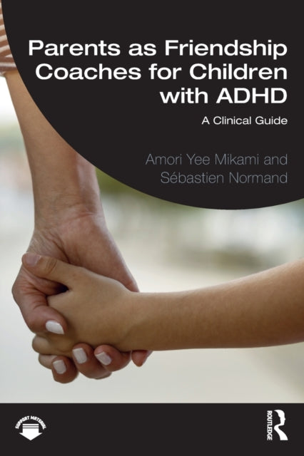 Parents as Friendship Coaches for Children with ADHD - A Clinical Guide