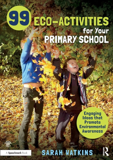 99 Eco-Activities for Your Primary School - Engaging Ideas that Promote Environmental Awareness