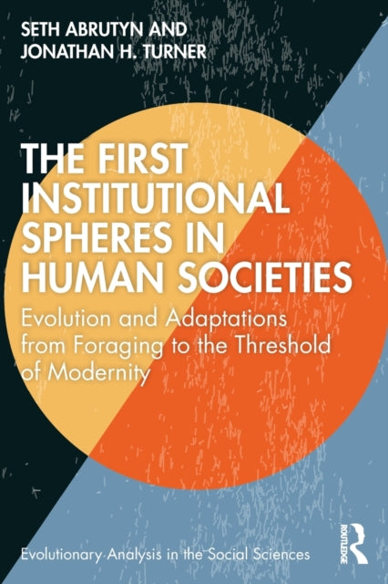 The First Institutional Spheres in Human Societies - Evolution and Adaptations from Foraging to the Threshold of Modernity