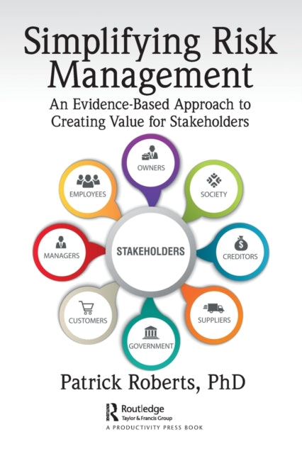 Simplifying Risk Management - An Evidence-Based Approach to Creating Value for Stakeholders