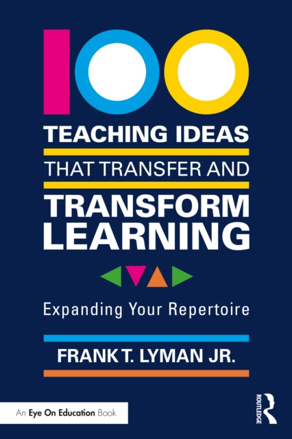 100 Teaching Ideas that Transfer and Transform Learning - Expanding your Repertoire