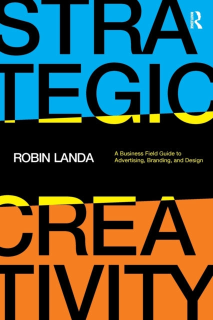 Strategic Creativity - A Business Field Guide to Advertising, Branding, and Design