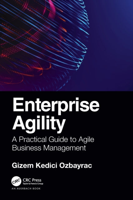 Enterprise Agility - A Practical Guide to Agile Business Management