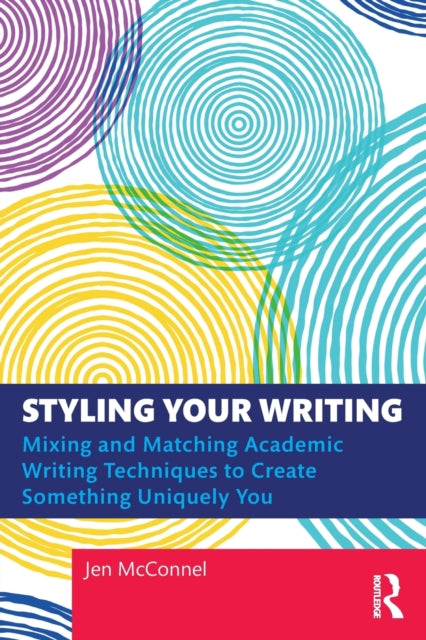 Styling Your Writing - Mixing and Matching Academic Writing Techniques to Create Something Uniquely You