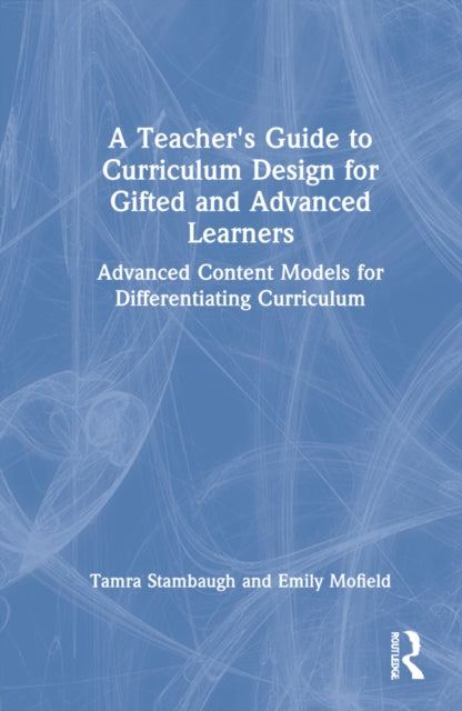 Teacher's Guide to Curriculum Design for Gifted and Advanced Learners