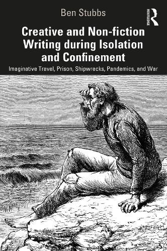 Creative and Non-fiction Writing during Isolation and Confinement - Imaginative Travel, Prison, Shipwrecks, Pandemics, and War