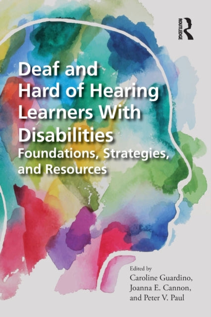 Deaf and Hard of Hearing Learners With Disabilities - Foundations, Strategies, and Resources