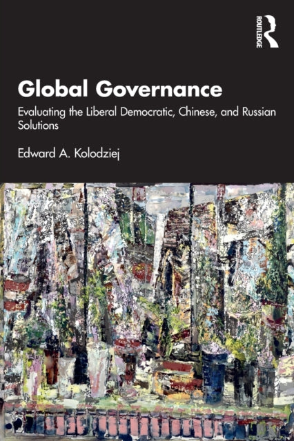 Global Governance - Evaluating the Liberal Democratic, Chinese, and Russian Solutions