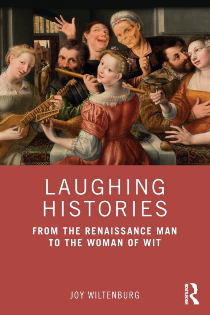 Laughing Histories - From the Renaissance Man to the Woman of Wit