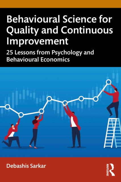 Behavioural Science for Quality and Continuous Improvement - 25 Lessons from Psychology and Behavioural Economics