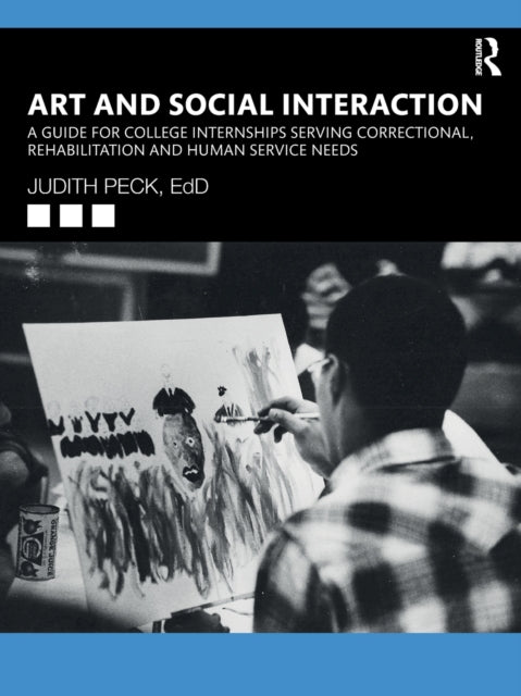 Art and Social Interaction - A Guide for College Internships Serving Correctional, Rehabilitation and Human Service Needs