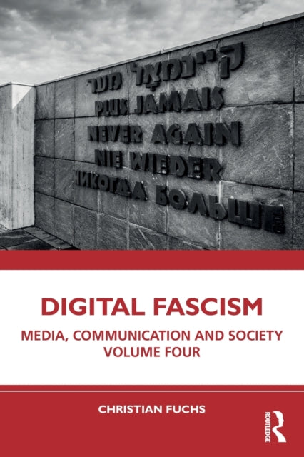 Digital Fascism - Media, Communication and Society Volume Four