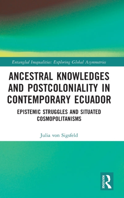 Ancestral Knowledges and Postcoloniality in Contemporary Ecuador