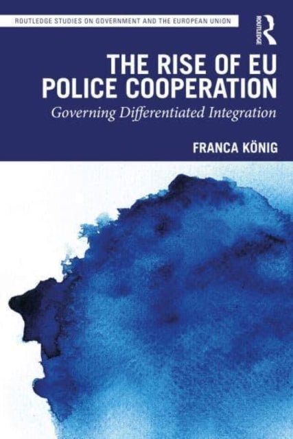 The Rise of EU Police Cooperation - Governing Differentiated Integration
