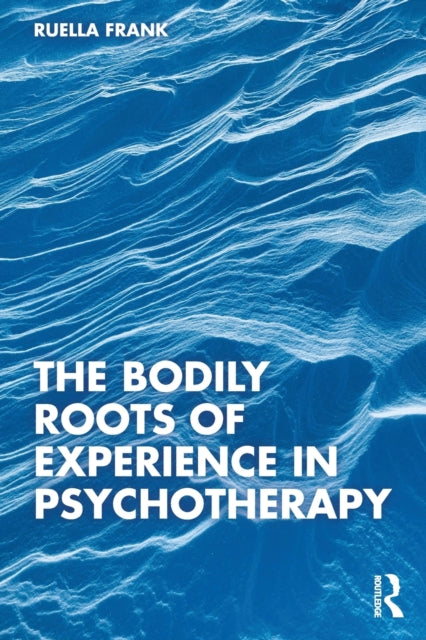 Bodily Roots of Experience in Psychotherapy