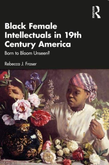 Black Female Intellectuals in Nineteenth Century America