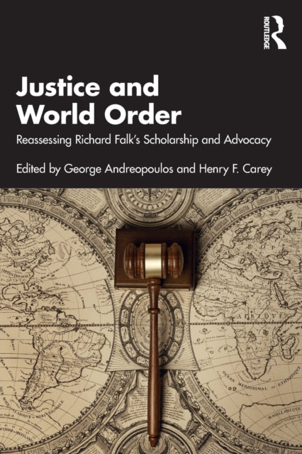 Justice and World Order - Reassessing Richard Falk's Scholarship and Advocacy