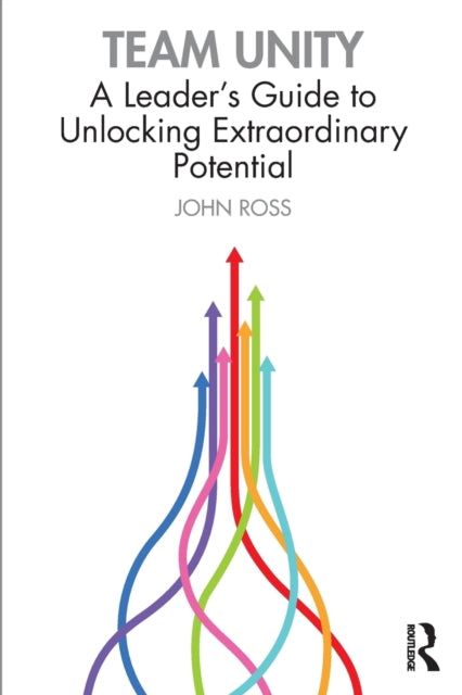 Team Unity - A Leader's Guide to Unlocking Extraordinary Potential