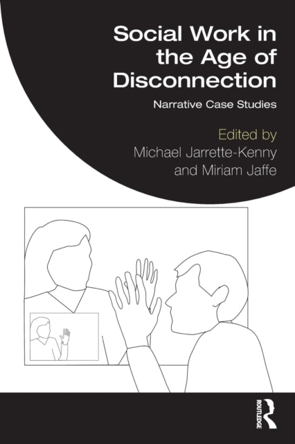 Social Work in the Age of Disconnection - Narrative Case Studies