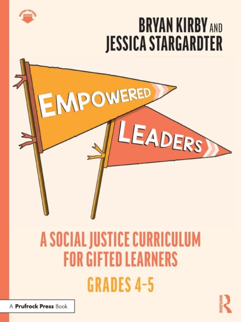 Empowered Leaders - A Social Justice Curriculum for Gifted Learners, Grades 4-5
