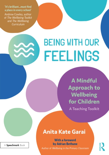 A Mindful Approach to Wellbeing for Children: Teaching Toolkit (Being With Our Feelings)