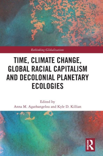 Time, Climate Change, Global Racial Capitalism and Decolonial Planetary Ecologies