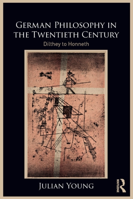 German Philosophy in the Twentieth Century - Dilthey to Honneth