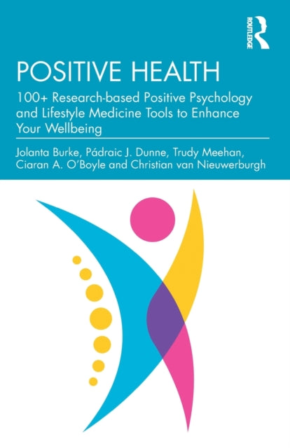 Positive Health - 100+ Research-based Positive Psychology and Lifestyle Medicine Tools to Enhance Your Wellbeing