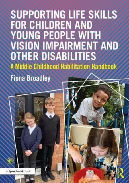 Supporting Life Skills for Children and Young People with Vision Impairment and Other Disabilities - A Middle Childhood Habilitation Handbook