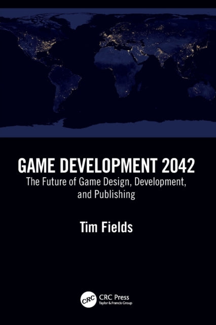Game Development 2042 - The Future of Game Design, Development, and Publishing