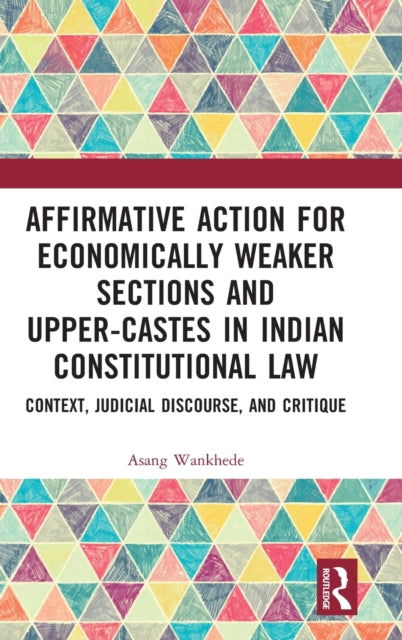 Affirmative Action for Economically Weaker Sections and Upper-Castes in Indian Constitutional Law