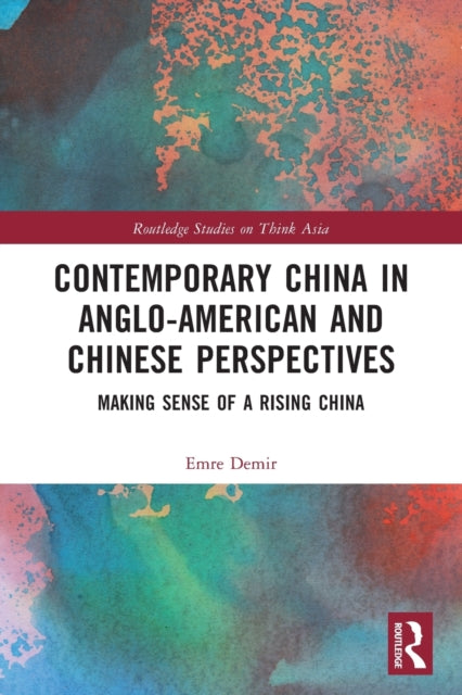 Contemporary China in Anglo-American and Chinese Perspectives - Making Sense of a Rising China