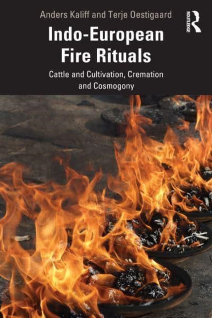 Indo-European Fire Rituals - Cattle and Cultivation, Cremation and Cosmogony