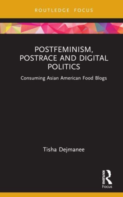 Postfeminism, Postrace and Digital Politics in Asian American Food Blogs