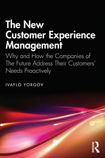 The New Customer Experience Management - Why and How the Companies of the Future Address Their Customers' Needs Proactively