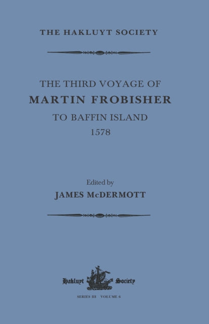 Third Voyage of Martin Frobisher to Baffin Island, 1578