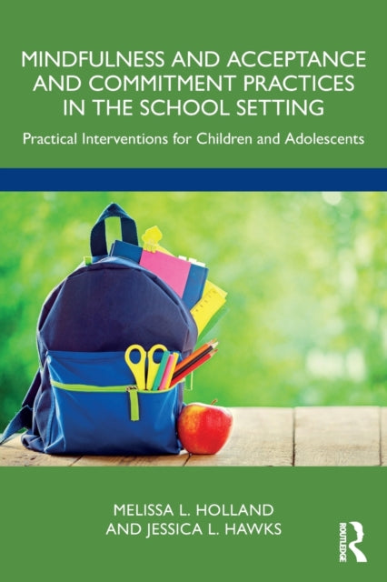 Mindfulness and Acceptance and Commitment Practices in the School Setting - Practical Interventions for Children and Adolescents