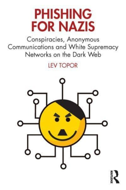 Phishing for Nazis - Conspiracies, Anonymous Communications and White Supremacy Networks on the Dark Web