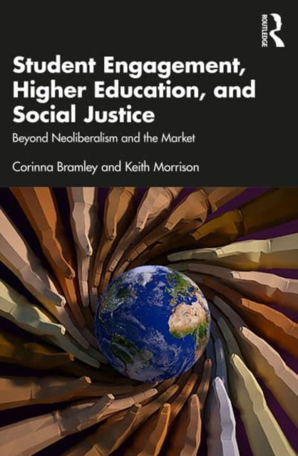 Student Engagement, Higher Education, and Social Justice - Beyond Neoliberalism and the Market