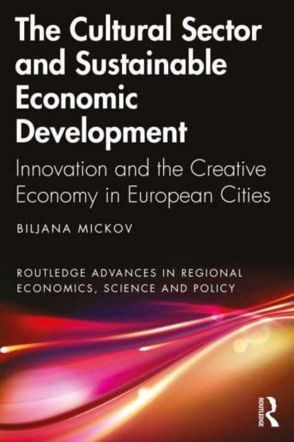 The Cultural Sector and Sustainable Economic Development - Innovation and the Creative Economy in European Cities